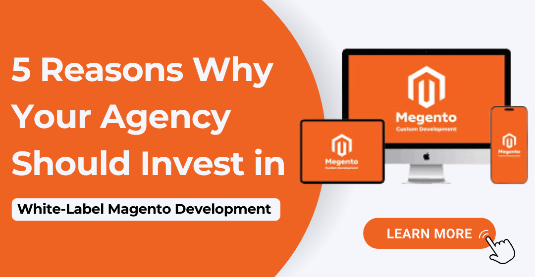 5 Reasons Why Your Agency Should Invest in White-Label Magento Development